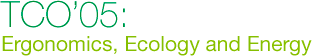 TCO’05: Ergonomics, Ecology and Energy